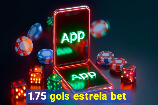 1.75 gols estrela bet